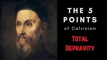 Total Depravity: The 5 Points of Calvinism EXPLAINED (TULIP)