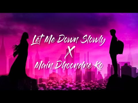 Let Me Down Slowly x Main Dhoondne Ko Zamaane Mein (lyrics) - Gravero | Full Version | happy-or-sad