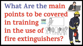 What Are the main points to be covered in training in the use of fire extinguishers?