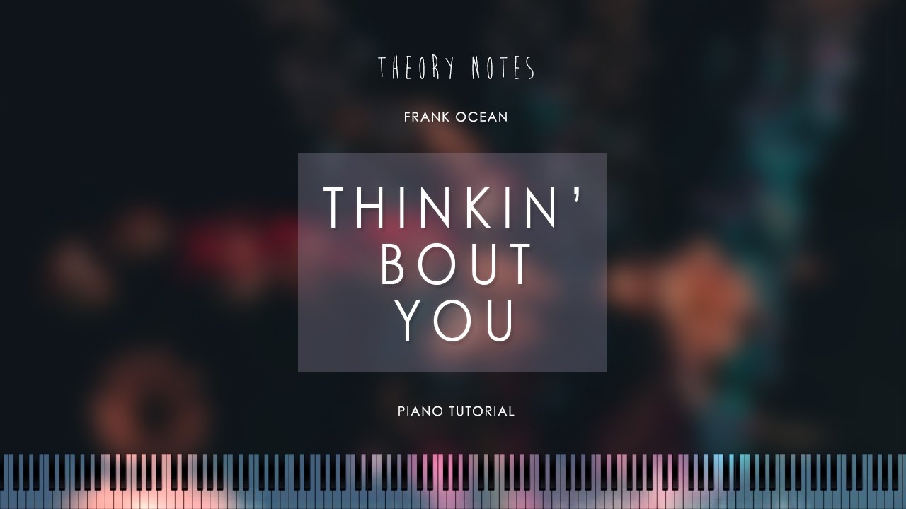 How To Play Frank Ocean Thinkin Bout You Theory Notes Piano Tutorial