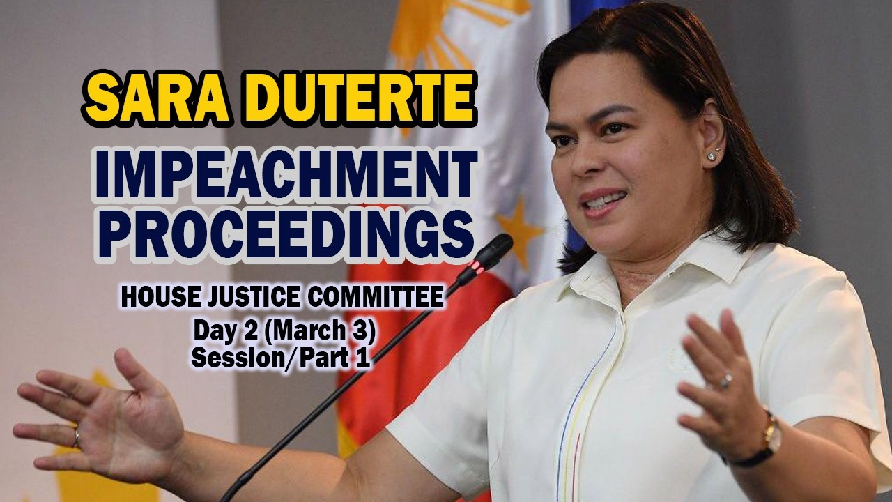 SARA DUTERTE IMPEACHMENT PROCEEDINGS Day 2 (March 3), Session/Part 1, House Justice Committee