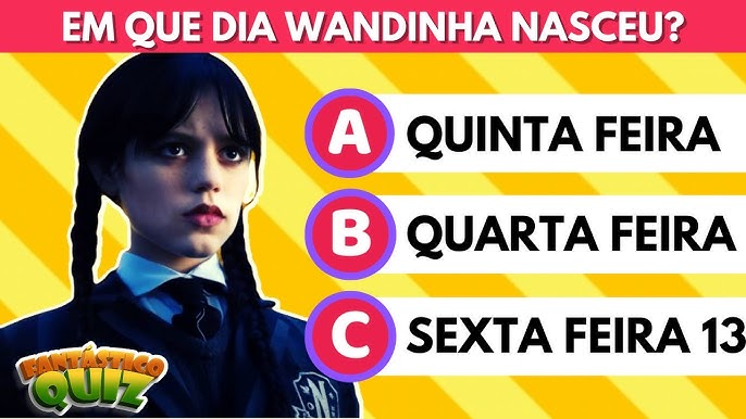 Quiz Wandinha  20 perguntas sobre a série da Wandinha 