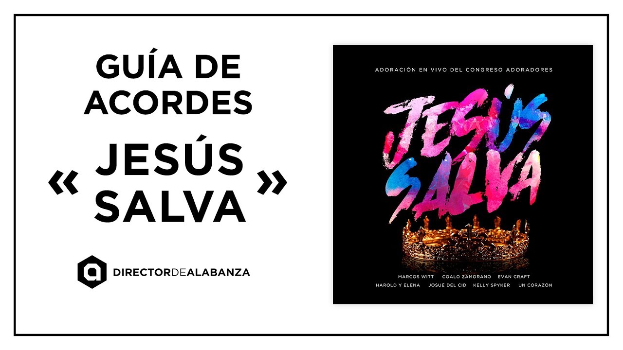 Jesús Salva Marcos Witt y Un Corazón / Guía de acordes con letra