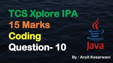 TCS Xplore IPA 15 Marks Coding Question- 10 || Java || Arpit Kesarwani