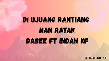 Dabee Ft  Indah KF  Di Ujuang Rantiang Nan Ratak Lirik