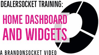 DealerSocket Training: Home Dashboard and Widgets