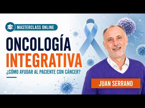 Oncología Integrativa: ¿Cómo ayudar al paciente con cáncer? | JUAN SERRANO