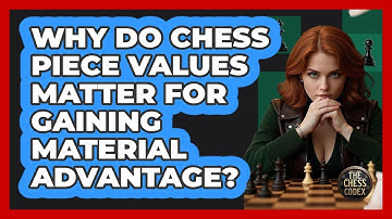 Why Do Chess Piece Values Matter For Gaining Material Advantage? - The Chess Codex