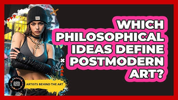 Which Philosophical Ideas Define Postmodern Art? - Artists Behind the Art