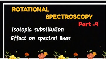 Rotational spectroscopy|Isotope substitution |effect on rotational energy Or spectral lines