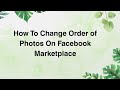 How To Change Order of Photos On Facebook Marketplace