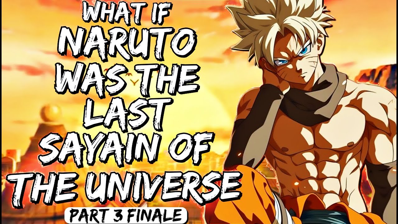 What If Naruto Was The Last Sayain Of The Universe Part 3 Finale
