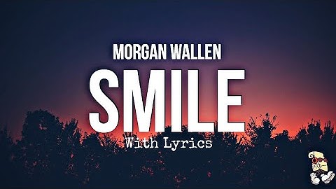 Morgan Wallen - Smile (Official Music Video) With Lyrics