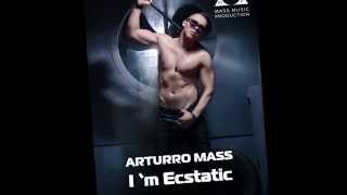 Arturro Mass - I'm Ecstatic NEW 2015