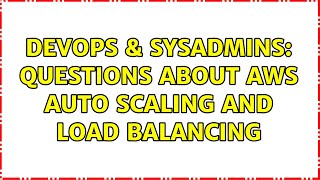 Celebrity DevOps & SysAdmins: Questions about AWS auto scaling and load balancing Net Worth