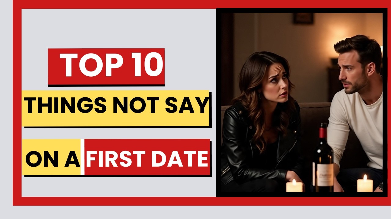 10 DISCUSSIONS YOU SHOULDN'T HAVE ON A FIRST DATE - YouTube