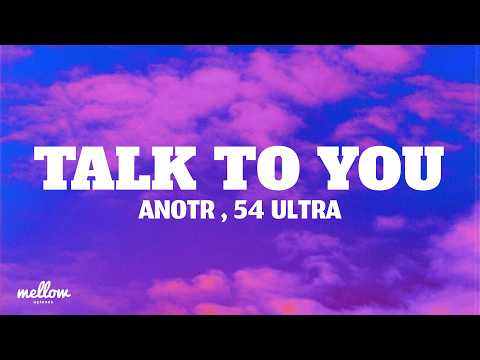 ANOTR, 54 Ultra - Talk To You (Lyrics)