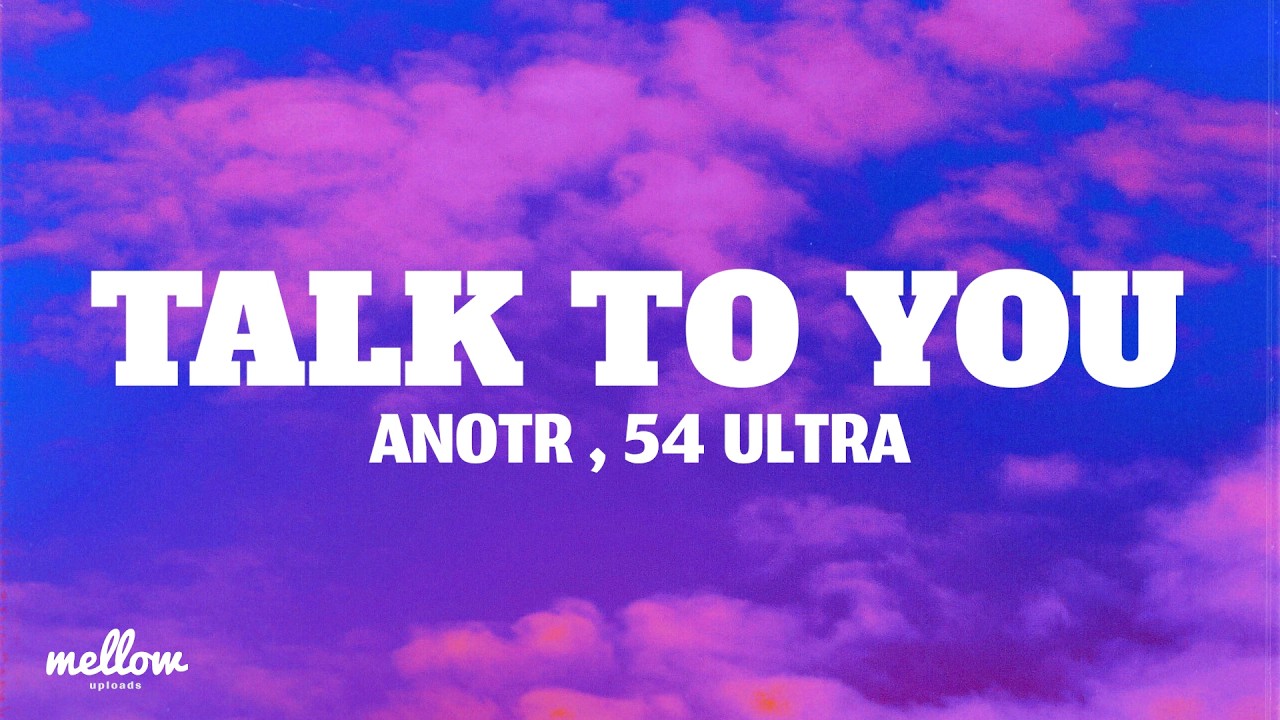 Download ANOTR, 54 Ultra - Talk To You (Lyrics) MP3