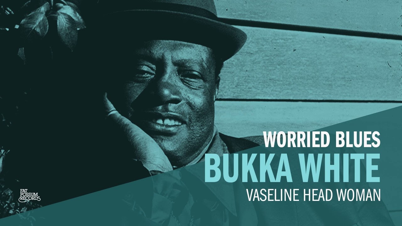 Bukka White - Vaseline Head Woman (Official Audio) - YouTube