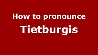 How to Pronounce Tietburgis - PronounceNames.com