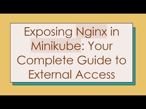 Exposing Nginx in Minikube: Your Complete Guide to External Access