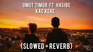 Umut Timur - Kaç Kere ft Hasibe ( S L O W E D - R E V E R B )