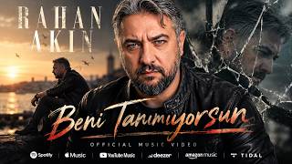 Rahan Akın - Beni Tanımıyorsun 