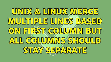 Unix & Linux: Merge multiple lines based on first column but all columns should stay separate
