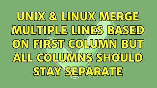 Unix & Linux: Merge multiple lines based on first column but all columns should stay separate