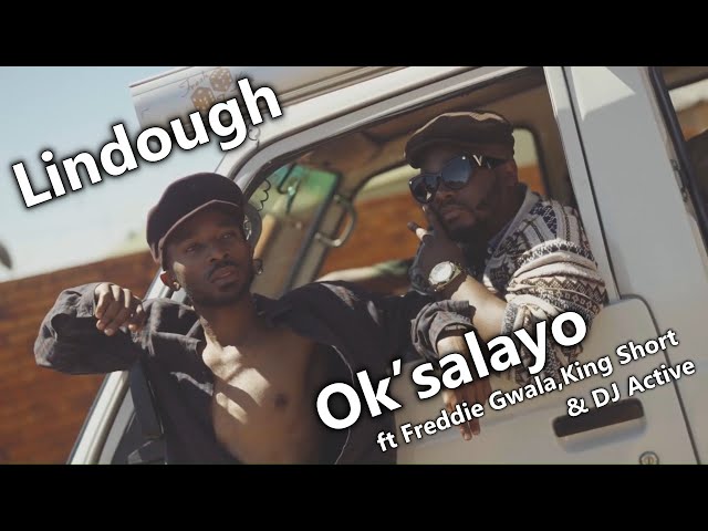 Lindough - Ok’salayo ft Freddie Gwala,King Short u0026 DJ Active | Music Video class=