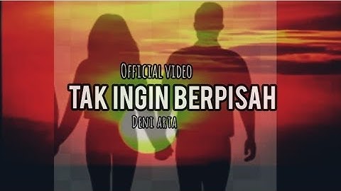 Deni Arta-Tak ingin berpisah (Official video)