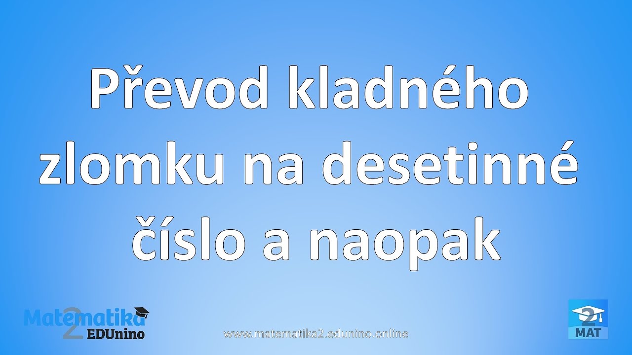 Převod kladného zlomku na desetinné číslo a naopak - YouTube
