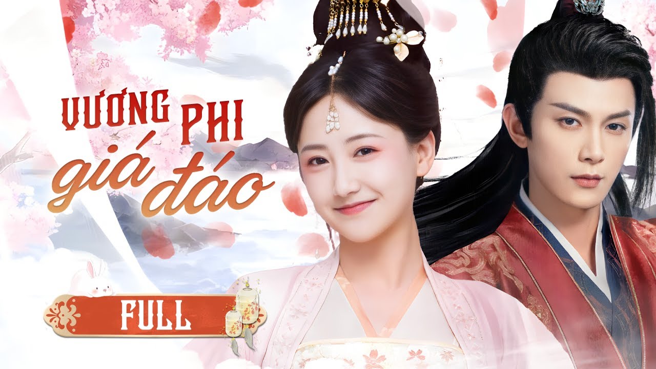 VƯƠNG PHI GIÁ ĐÁO - Full | Mối Tình Vượt Thời Gian Của Quận Chúa Xuyên Không Và Vương Gia Lạnh Lùng
