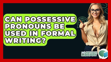 Can Possessive Pronouns Be Used In Formal Writing? - The Language Library
