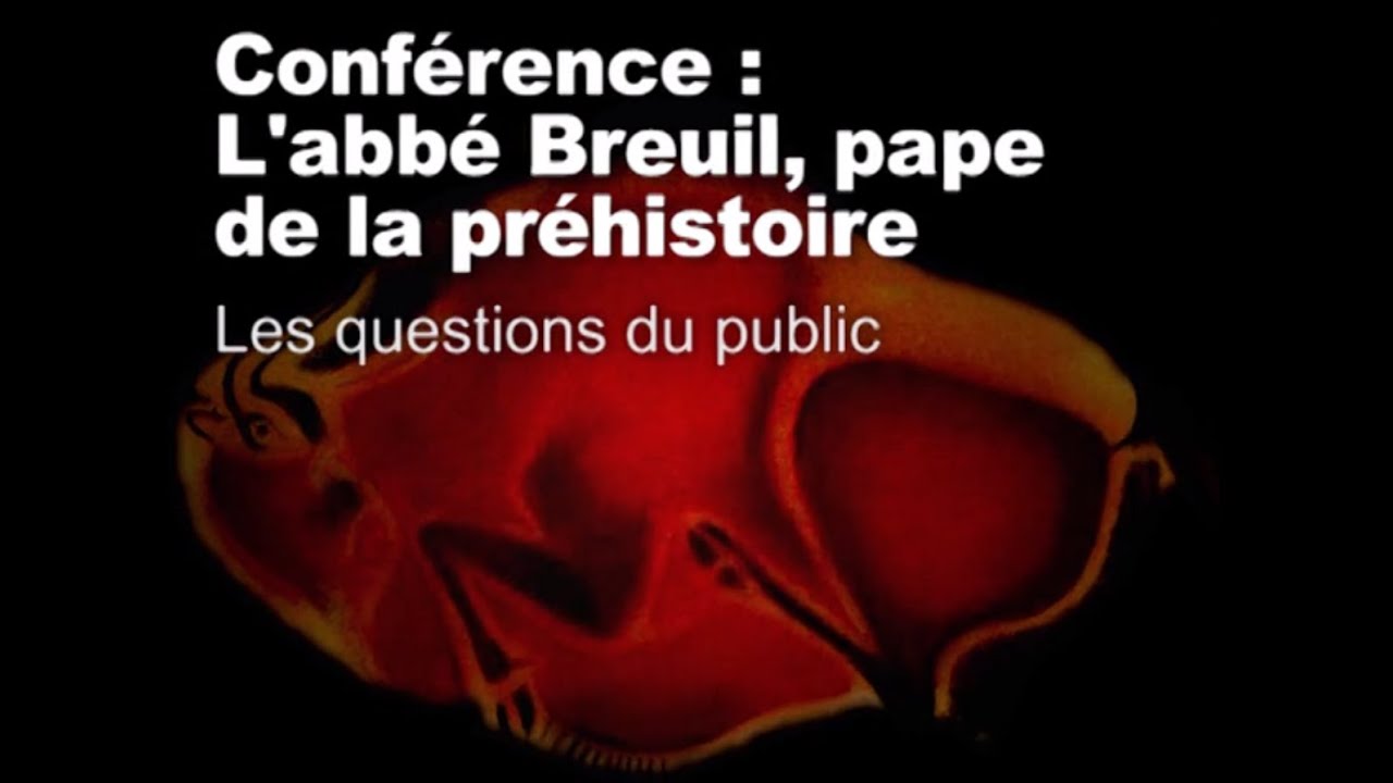Questions du public (L’abbé Breuil, "pape" de la Préhistoire 11/11)