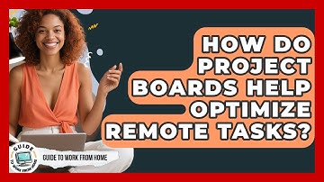 How Do Project Boards Help Optimize Remote Tasks? - Guide To Work From Home