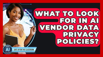 What To Look For In AI Vendor Data Privacy Policies? - Safe AI for The Classroom