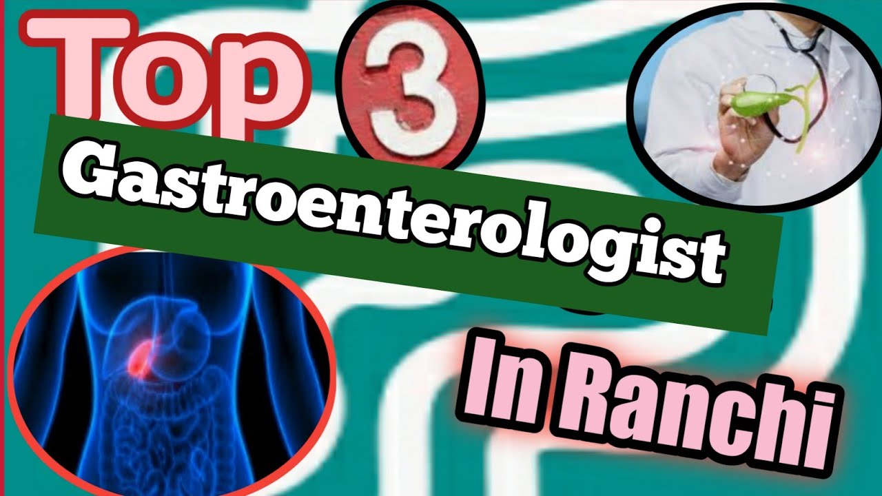 Top 3 Gastroenterologist in Ranchi.