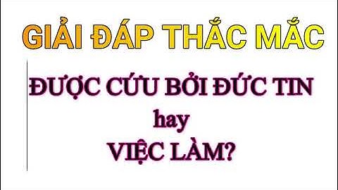Được Cứu Bởi Đức Tin hay Việc Làm?