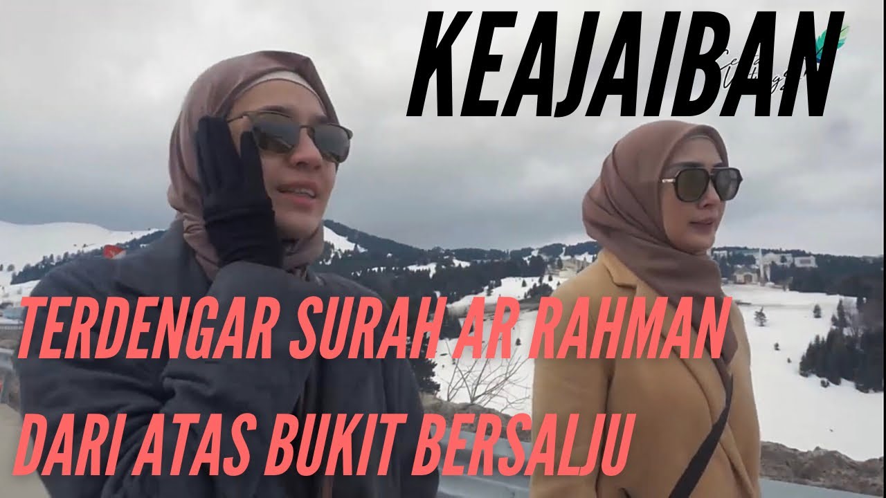 AJAIB TERDENGAR SURAH AR RAHMAN DARI ATAS BUKIT BERSALJU