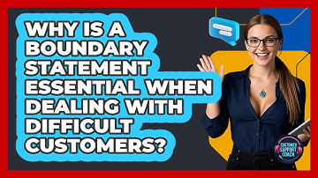 Why Is A Boundary Statement Essential When Dealing With Difficult Customers?