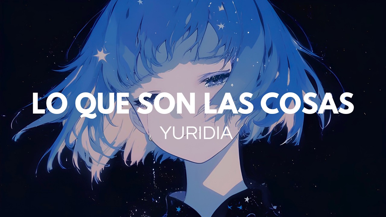 Yuridia - Lo Que Son las Cosas (Letra)