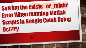 Solving the exists_or_mkdir Error When Running Matlab Scripts in Google Colab Using Oct2Py