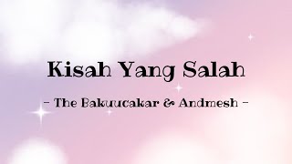 Kisah Yang Salah  The Bakuucakar U0026 Andmesh lirik