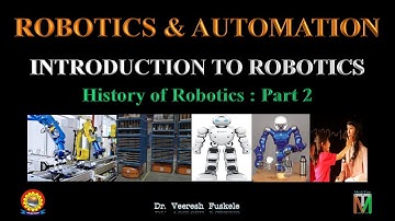 INTRODUCTION TO ROBOTICS - HISTORY OF ROBOTICS - PART 2 - Dr. Veeresh Fuskele