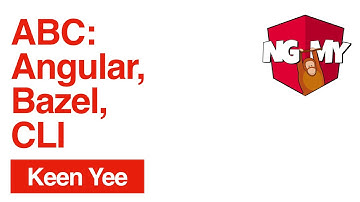 ABC: Angular, Bazel, CLI | Keen Yee | NG-MY 2019