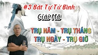 Bát Tự Tử Bình Bài #03| Giải Mã Trụ Năm - Trụ Tháng - Trụ Ngày - Trụ Giờ trong luận đoán Vận Mệnh