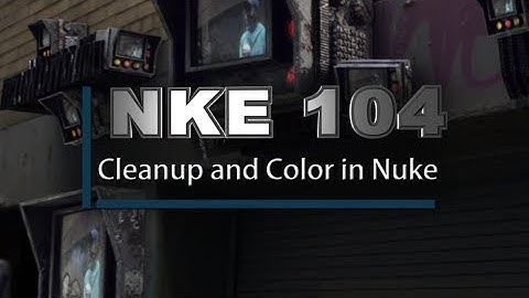 Nuke 104- Cleanup and Color in Nuke: Commercial