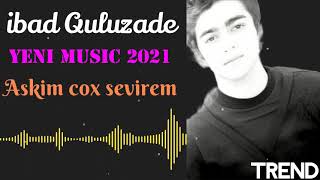 ibad Quluzade Askim cox Sevirem Yeni Music 2021| Azeri Music [OFFICIAL] Resimi