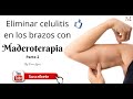 Cómo eliminar celulitis en brazos con Maderoterapia (Parte 2) by Dori López